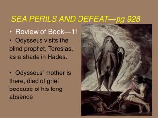 Review of Book—11 Odysseus visits the blind prophet, Teresias, as a shade in Hades.
