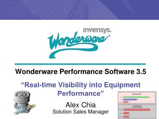 Wonderware Performance Software 3.5 “Real-time Visibility into Equipment Performance” Alex Chia