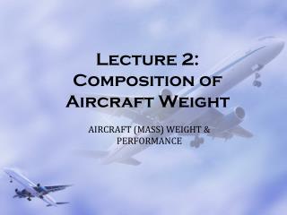 Lecture 2: Composition of Aircraft Weight
