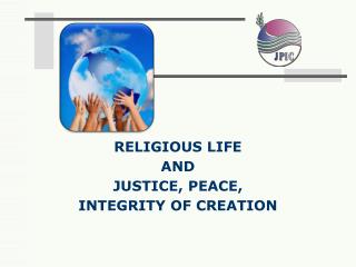 JUSTICE, PEACE, INTEGRITY OF CREATION