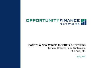 CARS™: A New Vehicle for CDFIs &amp; Investors Federal Reserve Bank Conference St. Louis, MO