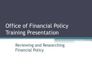 Office of Financial Policy Training Presentation