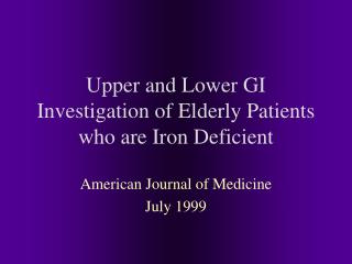 Upper and Lower GI Investigation of Elderly Patients who are Iron Deficient