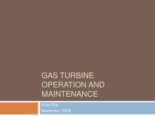 GAS TURBINE OPERATION AND MAINTENANCE