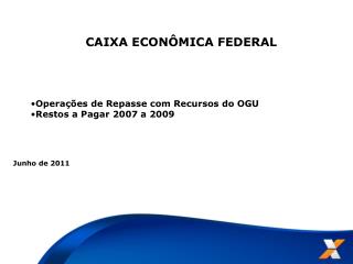 CAIXA ECONÔMICA FEDERAL Operações de Repasse com Recursos do OGU Restos a Pagar 2007 a 2009