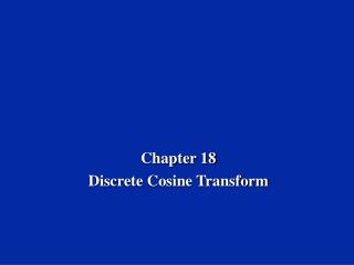 Chapter 18 Discrete Cosine Transform