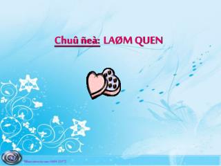 Chuû ñeà: LAØM QUEN
