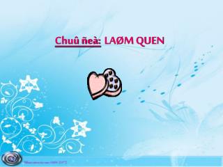 Chuû ñeà: LAØM QUEN