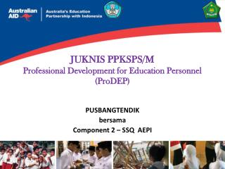 JUKNIS PPKSPS/M Professional Development for Education Personnel (ProDEP)