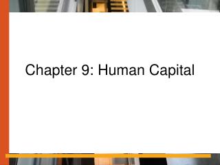 Chapter 9: Human Capital