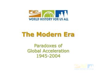 The Modern Era Paradoxes of Global Acceleration 1945-2004