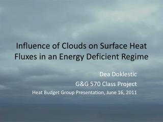 Influence of Clouds on Surface Heat Fluxes in an Energy Deficient Regime