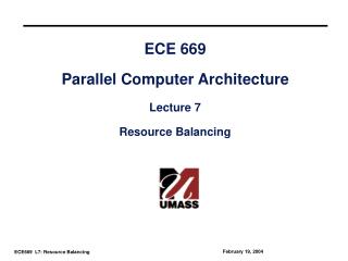ECE 669 Parallel Computer Architecture Lecture 7 Resource Balancing