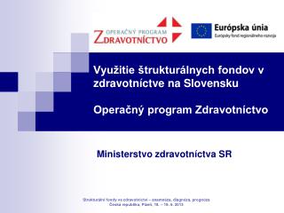 Využitie štrukturálnych fondov v zdravotníctve na Slovensku Operačný program Zdravotníctvo