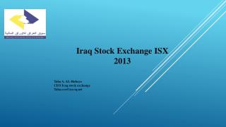 Iraq Stock Exchange ISX 2013 Taha A. AL- Rubaye CEO Iraq stock exchange Taha.ceo@isx-iq