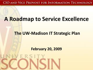A Roadmap to Service Excellence The UW-Madison IT Strategic Plan