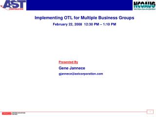 Implementing OTL for Multiple Business Groups February 22, 2008 12:30 PM – 1:10 PM