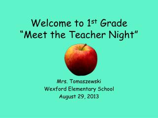 Welcome to 1 st Grade “ Meet the Teacher Night ”