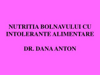 NUTRITIA BOLNAVULUI CU INTOLERANTE ALIMENTARE DR. DANA ANTON