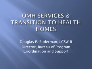OMH Services &amp; Transition to Health Homes