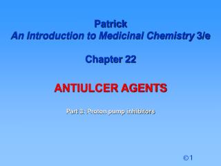 Patrick An Introduction to Medicinal Chemistry 3/e Chapter 22 ANTIULCER AGENTS