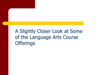 A Slightly Closer Look at Some of the Language Arts Course Offerings