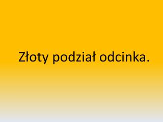 Złoty podział odcinka.