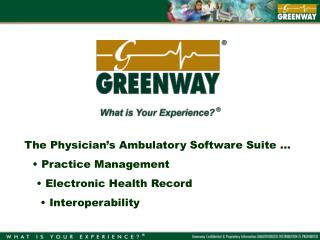 The Physician’s Ambulatory Software Suite … Practice Management Electronic Health Record