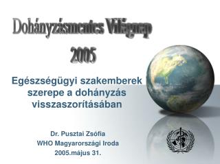 Dr. Pusztai Zsófia WHO Magyarországi Iroda 2005.május 31.