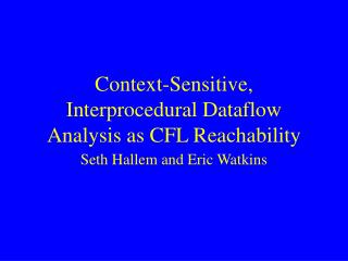 Context-Sensitive, Interprocedural Dataflow Analysis as CFL Reachability