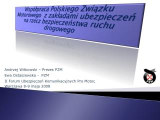 Andrzej Witkowski – Prezes PZM Ewa Ostaszewska - PZM