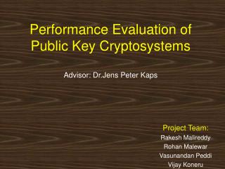 Performance Evaluation of Public Key Cryptosystems Advisor: Dr.Jens Peter Kaps