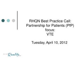 RHQN Best Practice Call: Partnership for Patients (PfP) focus: VTE