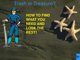 HOW TO FIND WHAT YOU NEED AND LOSE THE REST!