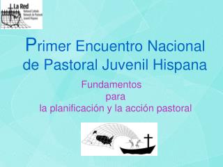 P rimer Encuentro Nacional de Pastoral Juvenil Hispana