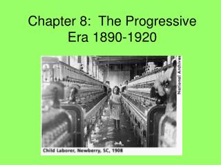 Chapter 8: The Progressive Era 1890-1920