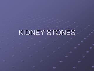 KIDNEY STONES