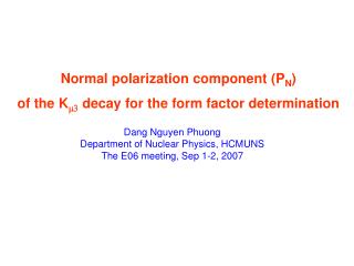 Normal polarization component (P N ) of the K m3 decay for the form factor determination