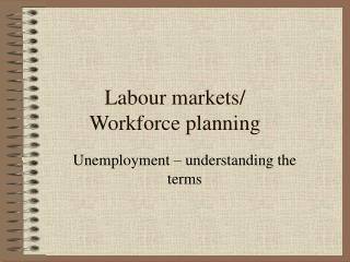 Labour markets/ Workforce planning