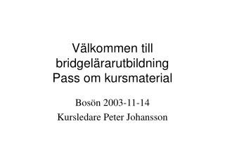 Välkommen till bridgelärarutbildning Pass om kursmaterial