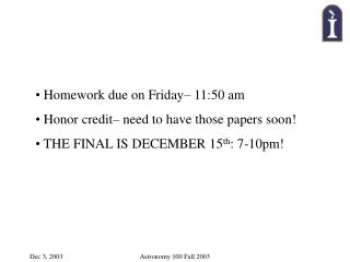 Homework due on Friday– 11:50 am Honor credit– need to have those papers soon!
