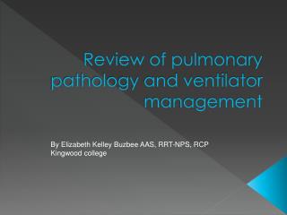 Review of pulmonary pathology and ventilator management