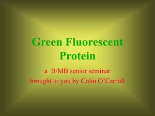 Green Fluorescent Protein