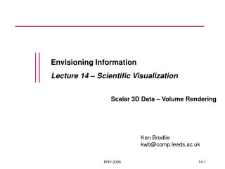 Envisioning Information Lecture 14 – Scientific Visualization Scalar 3D Data – Volume Rendering