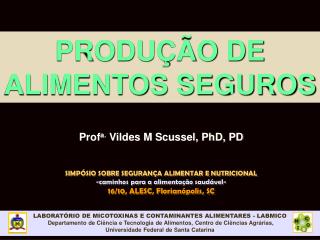 Prof a. Vildes M Scussel, PhD, PD SIMPÓSIO SOBRE SEGURANÇA ALIMENTAR E NUTRICIONAL
