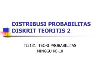 DISTRIBUSI PROBABILITAS DISKRIT TEORITIS 2