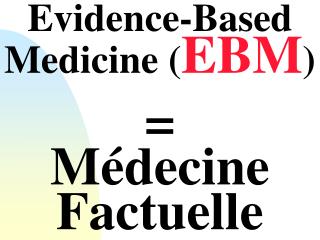 Evidence-Based Medicine ( EBM )