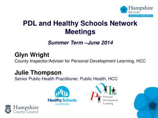 PDL and Healthy Schools Network Meetings Summer Term –June 2014 Glyn Wright