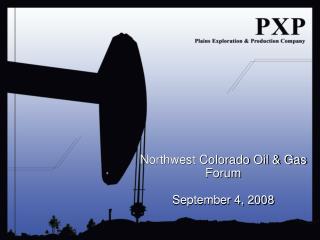 Northwest Colorado Oil &amp; Gas Forum September 4, 2008