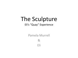 The Sculpture Eli’s “Quay” Experience